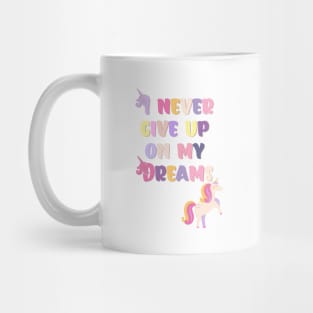 I never Give up On My Dreams Beautiful Unicorn Mug